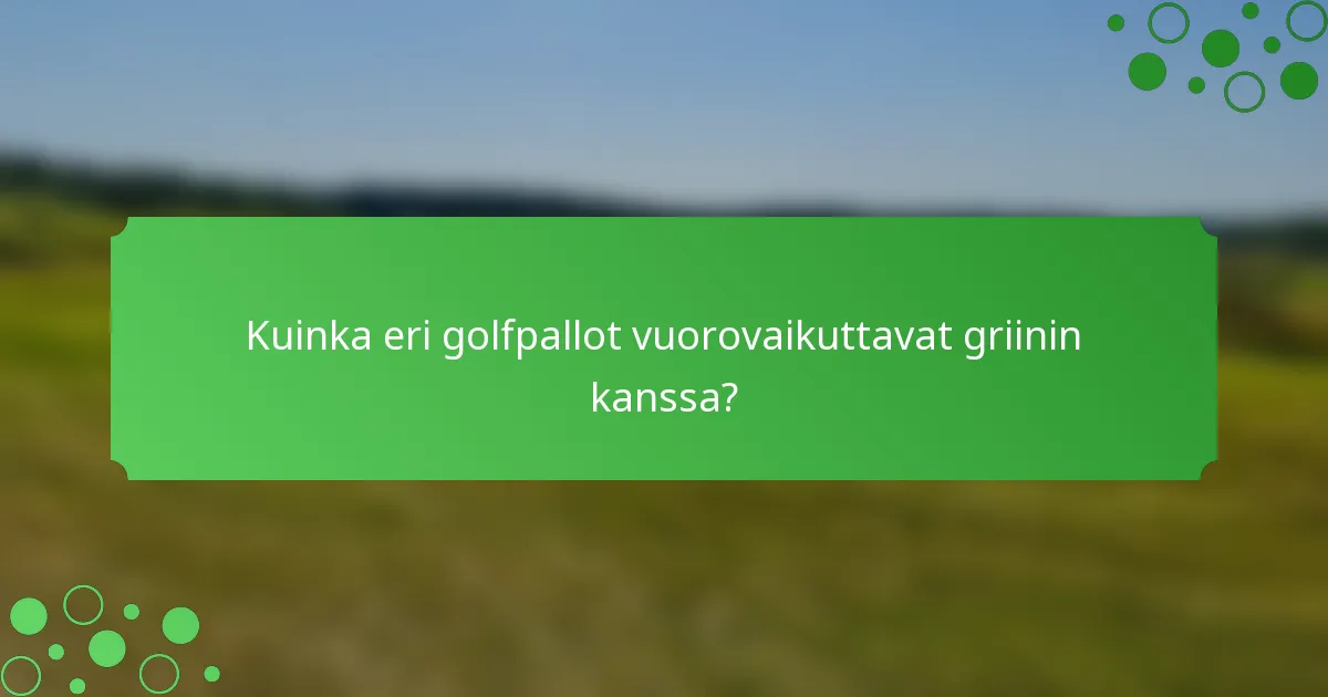 Kuinka eri golfpallot vuorovaikuttavat griinin kanssa?