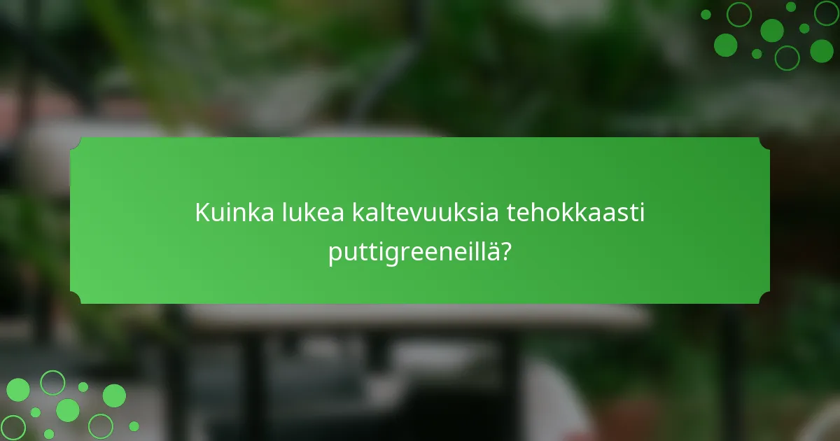 Kuinka lukea kaltevuuksia tehokkaasti puttigreeneillä?