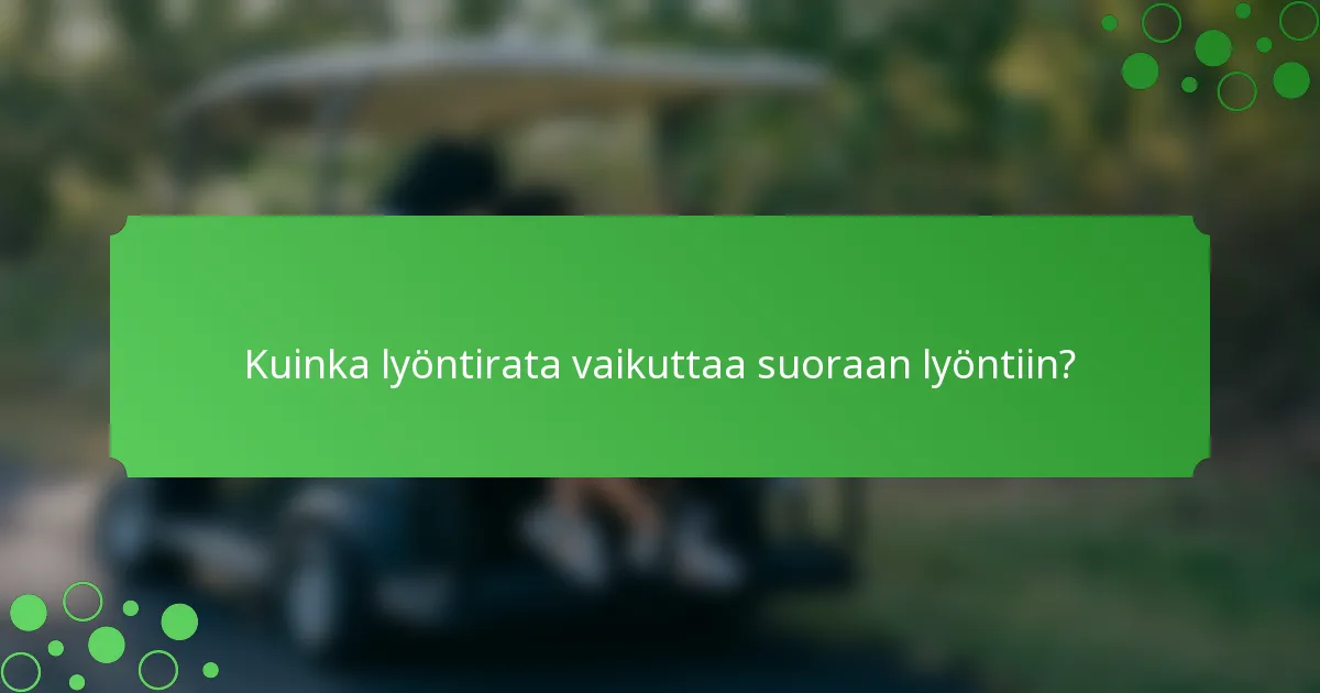 Kuinka lyöntirata vaikuttaa suoraan lyöntiin?