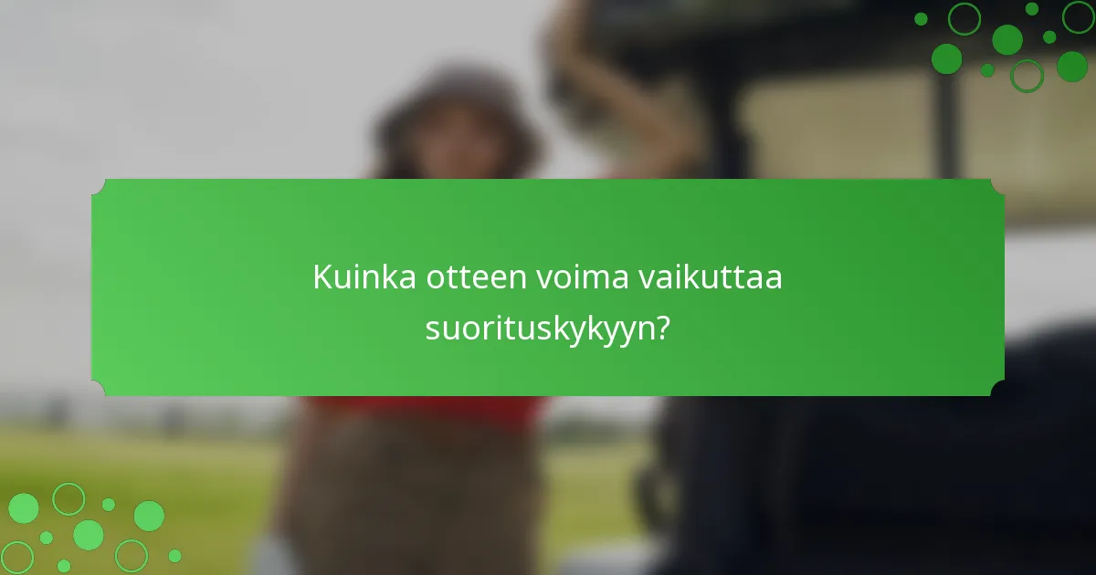 Kuinka otteen voima vaikuttaa suorituskykyyn?