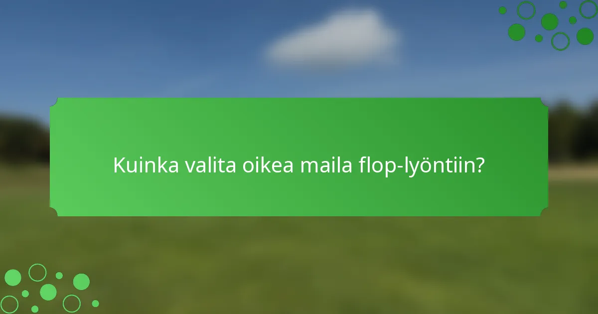 Kuinka valita oikea maila flop-lyöntiin?