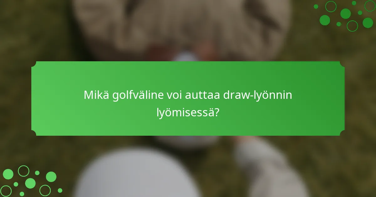 Mikä golfväline voi auttaa draw-lyönnin lyömisessä?
