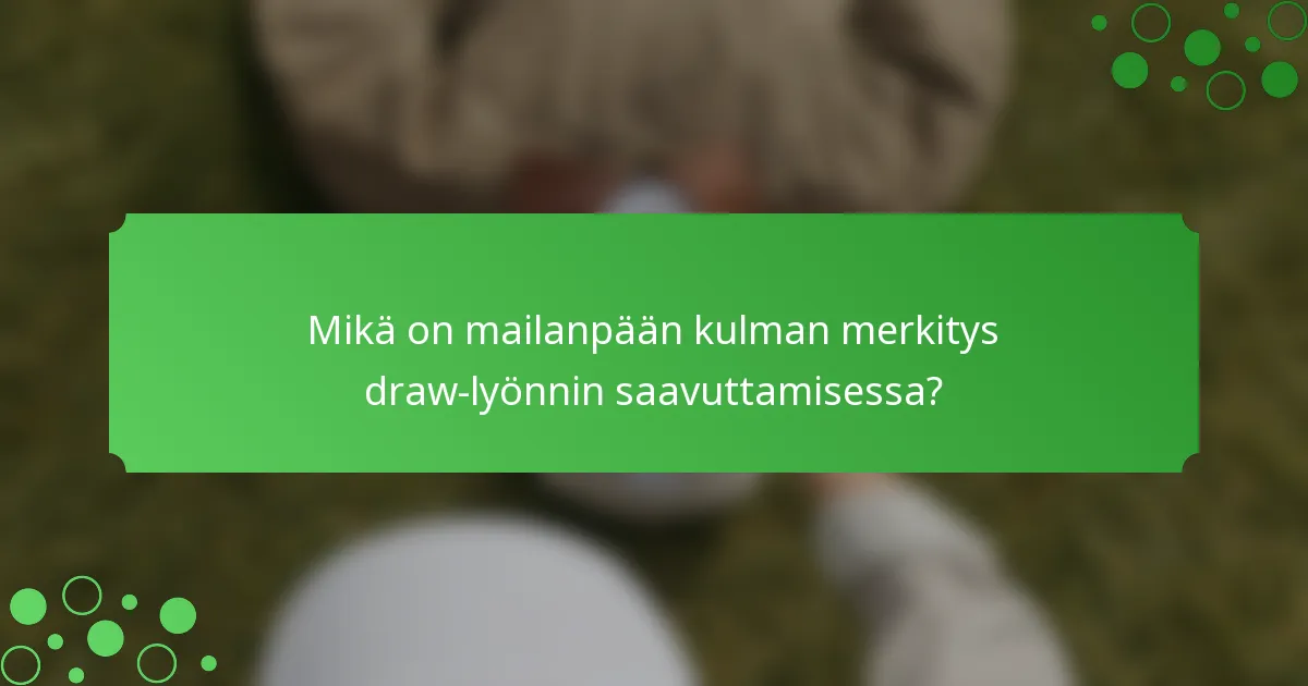 Mikä on mailanpään kulman merkitys draw-lyönnin saavuttamisessa?