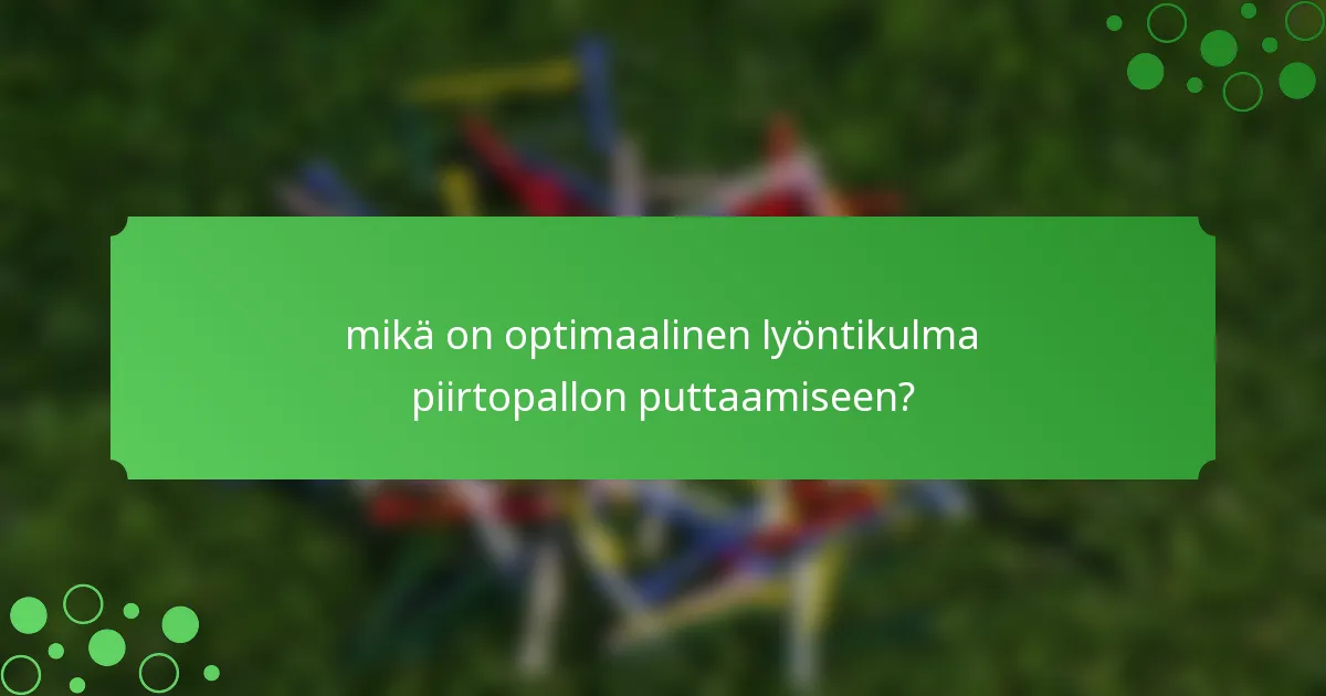 mikä on optimaalinen lyöntikulma piirtopallon puttaamiseen?
