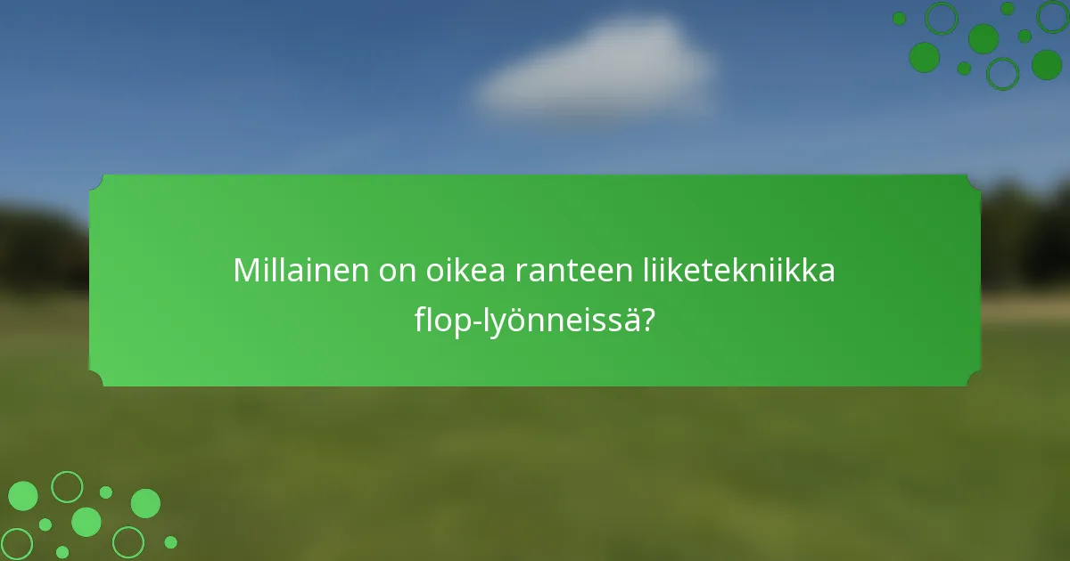 Millainen on oikea ranteen liiketekniikka flop-lyönneissä?