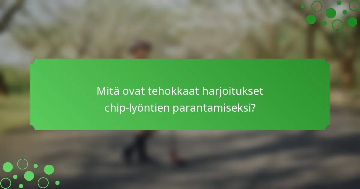 Mitä ovat tehokkaat harjoitukset chip-lyöntien parantamiseksi?