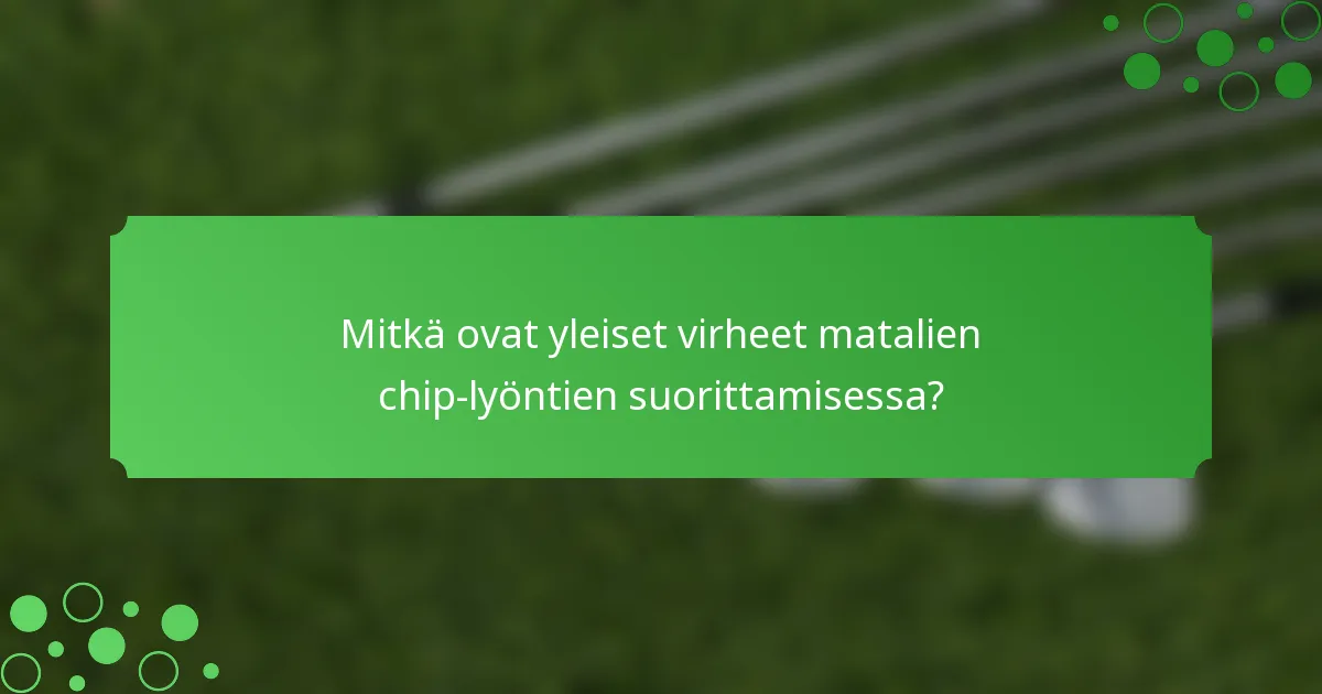 Mitkä ovat yleiset virheet matalien chip-lyöntien suorittamisessa?