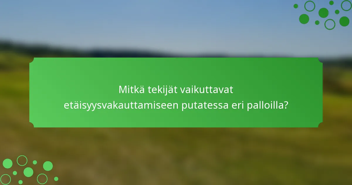 Mitkä tekijät vaikuttavat etäisyysvakauttamiseen putatessa eri palloilla?